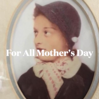 For All Mother's Day lyrics | Boomplay Music