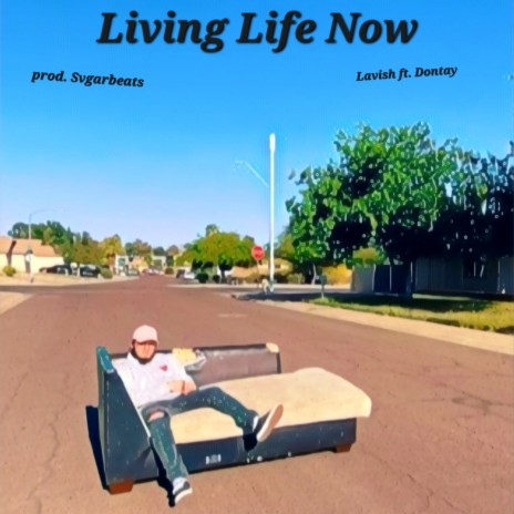 Living Life Now ft. Dontay & Svgarbeats | Boomplay Music