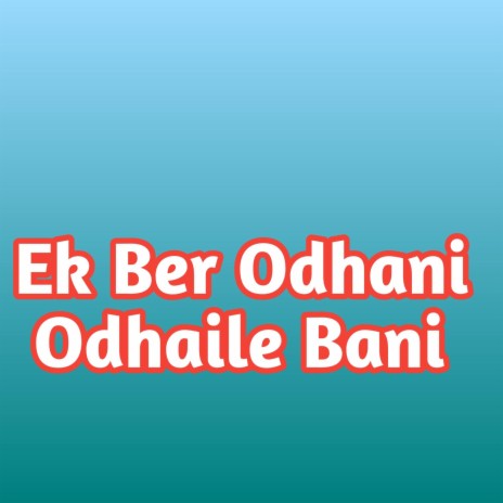 Ek Ber Odhani Odhaile Bani | Boomplay Music
