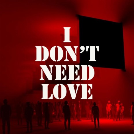 I Don't Need Love | Boomplay Music