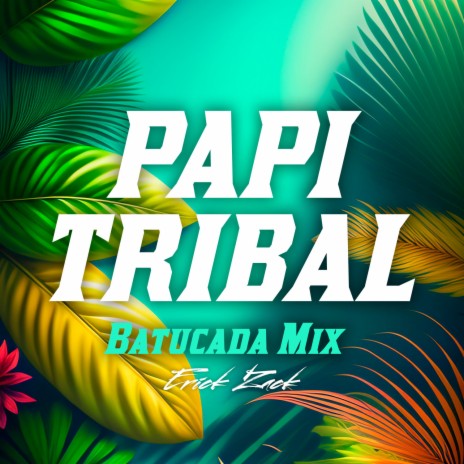PAPI TRIBAL (BATUCADA MIX) | Boomplay Music