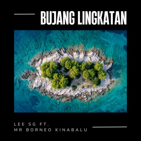 Bujang Lingkatan ft. Mr. Borneo Kinabalu | Boomplay Music