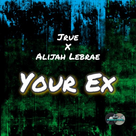 Your Ex ft. Alijah Lebrae