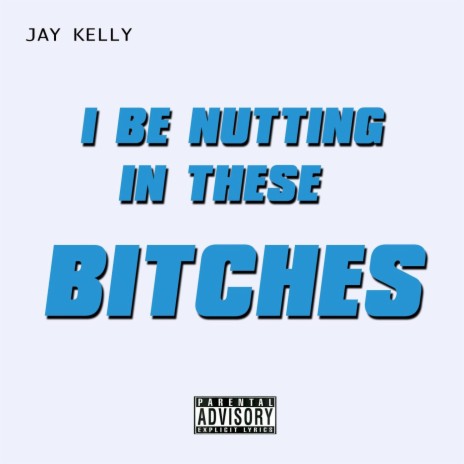 I Be Nutting in These Bitches | Boomplay Music