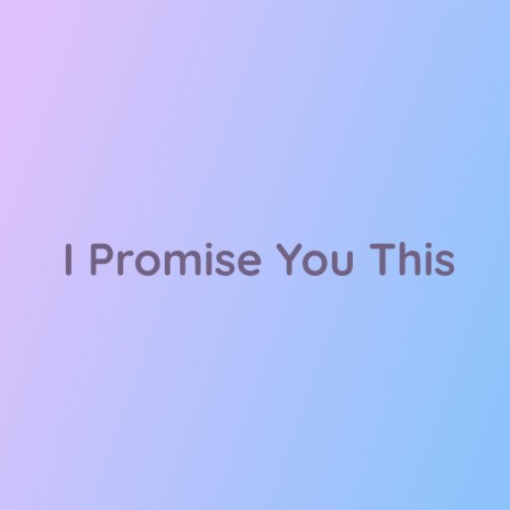 I Promise You This