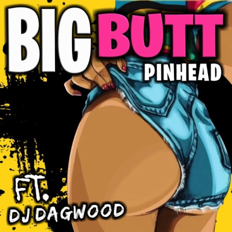 Big Butt (feat. DJ Dagwood) | Boomplay Music