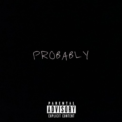 PROBABLY | Boomplay Music