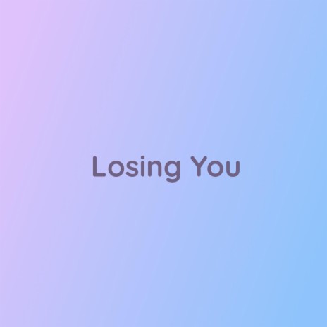 Losing You | Boomplay Music