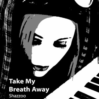 Take My Breath Away