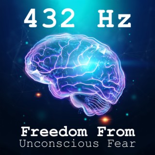 432 Hz: Freedom From Unconscious Fear