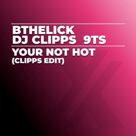 Your Not Hot (Clipps Edit) ft. DJ Clipps & 9Ts
