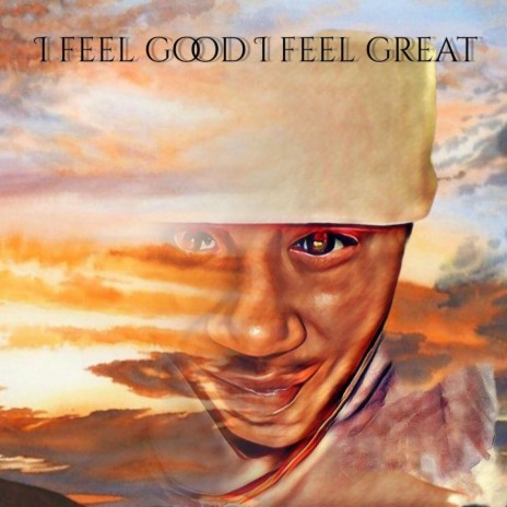 i feel good,i feel great | Boomplay Music
