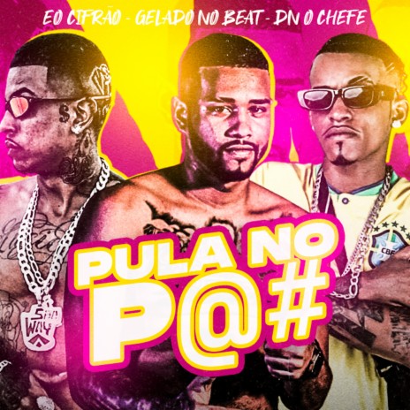 Pula no Pau ft. DN O Chefe & É o Cifrão | Boomplay Music