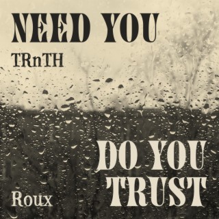 Need You, Do You Trust