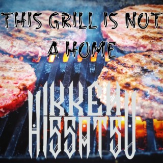 This Grill Is Not A Home