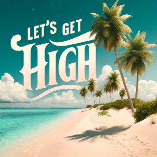 let's get high