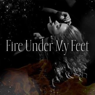 Fire Under My Feet
