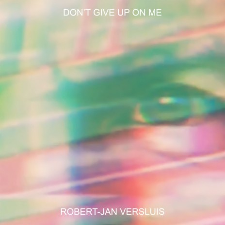 Don't Give up on Me | Boomplay Music