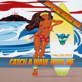 Catch a Wave with Me (Tropical House Mix)