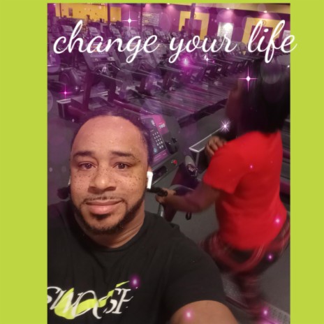 Change your life | Boomplay Music