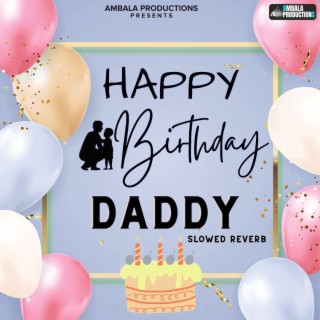 Happy Birthday Daddy (Slowed Reverb)