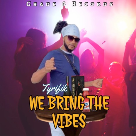 We Bring the Vibes ft. Tyrifik | Boomplay Music