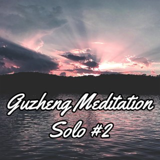 Guzheng Meditation Solo #2