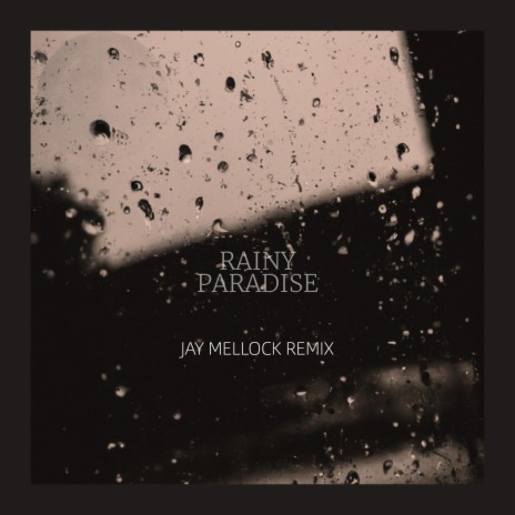Rainy Paradise (Jay Mellock remix) ft. Jay Mellock | Boomplay Music