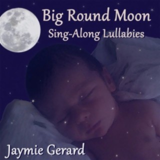 Big Round Moon: Sing-Along Lullabies