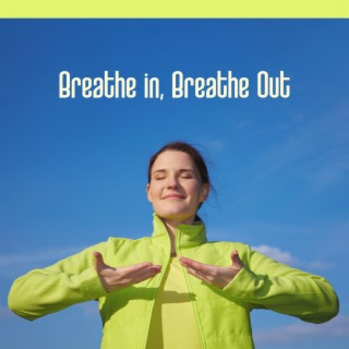 Breathe in, Breathe Out : Instrumental Music for Calm Yoga, Meditation and Stress Relief, Stop Being In a Rush