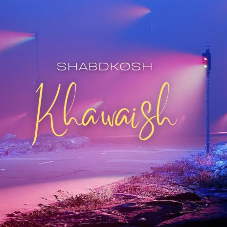 Khawaish | Boomplay Music