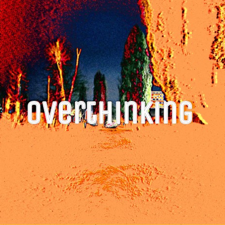 Overthinking | Boomplay Music