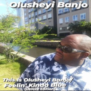 This Is Olusheyi Banjo/Feelin' Kinda Blue (Deluxe Edition)