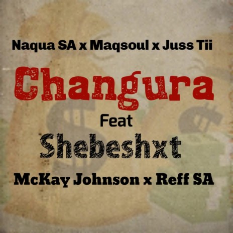 Changura ft. Shebeshxt, Maqsoul, Justin Juss Tii, Mckay Johnson & Reff SA | Boomplay Music