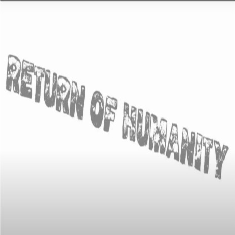 Return of humanity | Boomplay Music