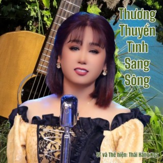 THƯƠNG THUYỀN TÌNH SANG SÔNG