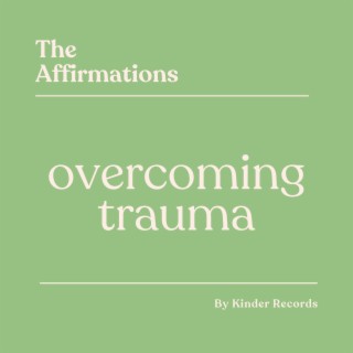 Overcoming Trauma Affirmations