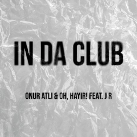 In Da Club ft. OH, HAYIR! & J R | Boomplay Music