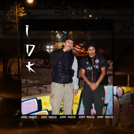 IDK ft. AMBY, MADZU & axxotheproducer | Boomplay Music