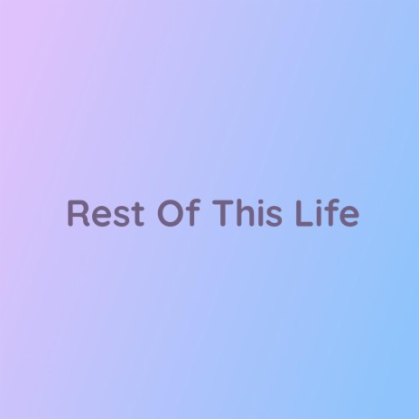 Rest Of This Life | Boomplay Music