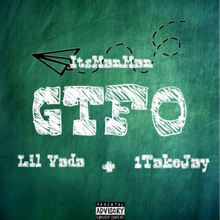 GTFO ft. Lil Vada & 1TakeJay lyrics | Boomplay Music