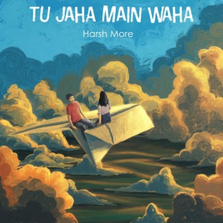 Tu Jaha Main Waha lyrics | Boomplay Music