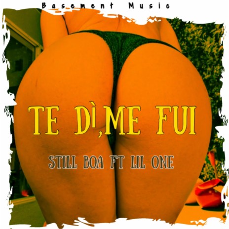 Te Di y Me Fui ft. Lil One | Boomplay Music