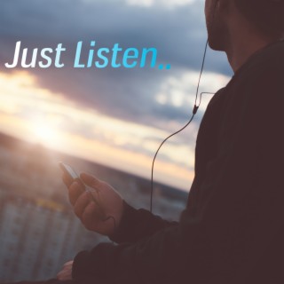 Just Listen..