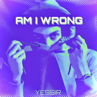 Am I Wrong lyrics | Boomplay Music