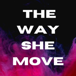 The Way She Move