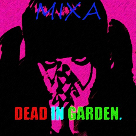 Dead in Garden.