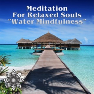 Water Mindfulness (Meditation For Relaxed Souls)