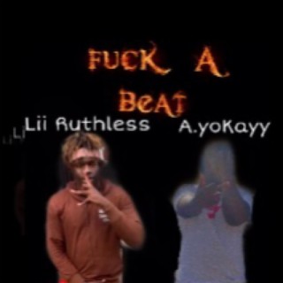 Fuck A Beat ft. A.yokayy lyrics | Boomplay Music