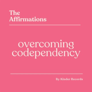 Overcoming Codependency Affirmations